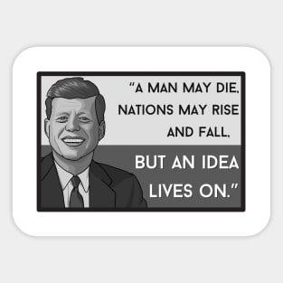 Quote: JFK "... but an idea lives on" Sticker